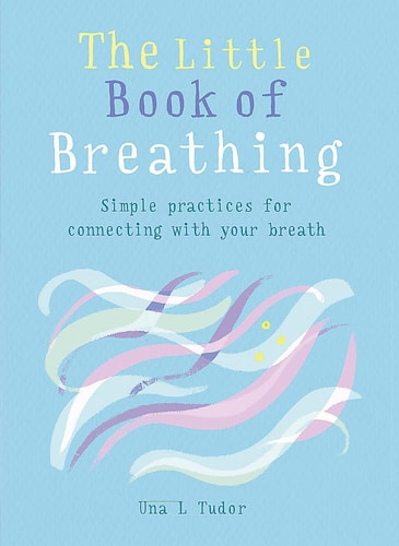 The Little Book of Breathing: Breathe your way to a happier and healthier life