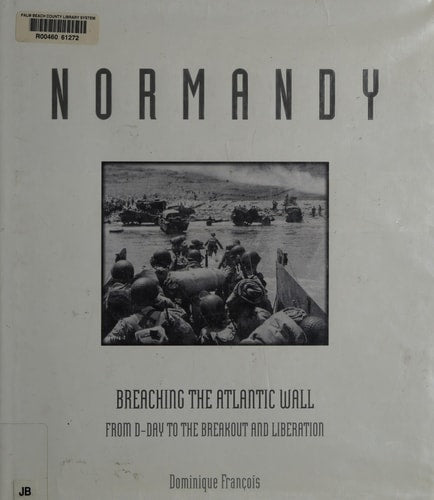 Normandy: Breaching the Atlantic Wall: From D-Day to the Breakout and Liberation