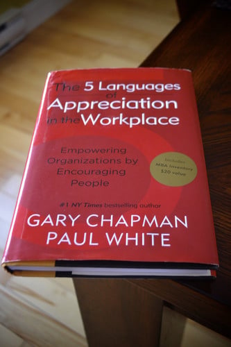The 5 Languages of Appreciation in the Workplace: Empowering Organizations by Encouraging People