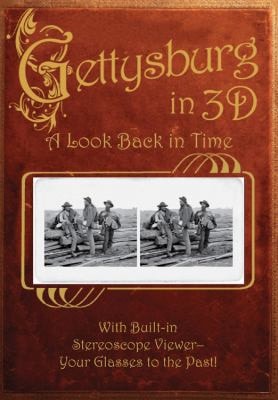Gettysburg in 3D: A Look Back in Time: With Built-in Stereoscope Viewer - Your Glasses to the Past!
