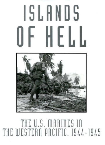 Islands of Hell: The U.S. Marines in the Western Pacific, 1944-1945