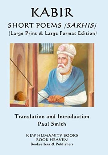 KABIR… SHORT POEMS (SAKHIS): (Large Print & Large Format Edition)