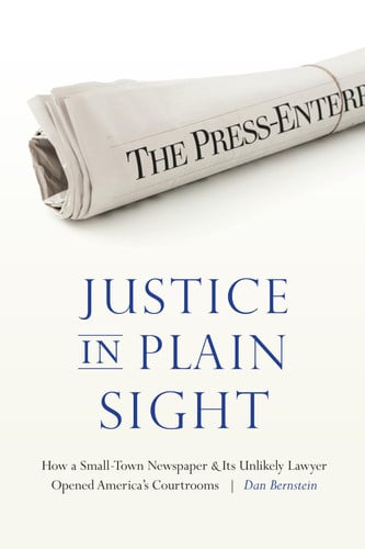 Justice in Plain Sight: How a Small-Town Newspaper and Its Unlikely Lawyer Opened America's Courtrooms
