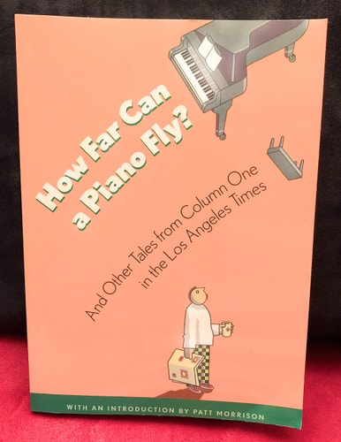 How Far Can a Piano Fly? And Other Tales From Column One in Los Angeles Times