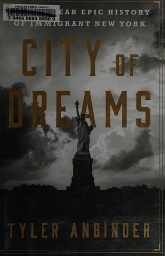 City of Dreams: The 400-Year Epic History of Immigrant New York