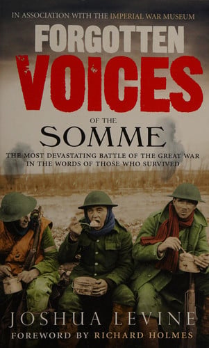 Forgotten Voices of the Somme: The Most Devastating Battle of the Great War in the Words of Those Who Survived