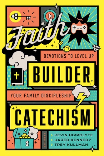 Faith Builder Catechism: Devotions to Level Up Your Family Discipleship