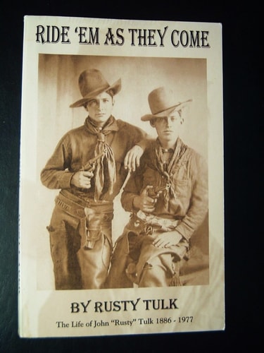 Ride 'em As They Come : The Life Of John "Rusty" Tulk. 1886 - 1977