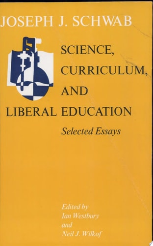 Science, Curriculum, and Liberal Education: Selected Essays