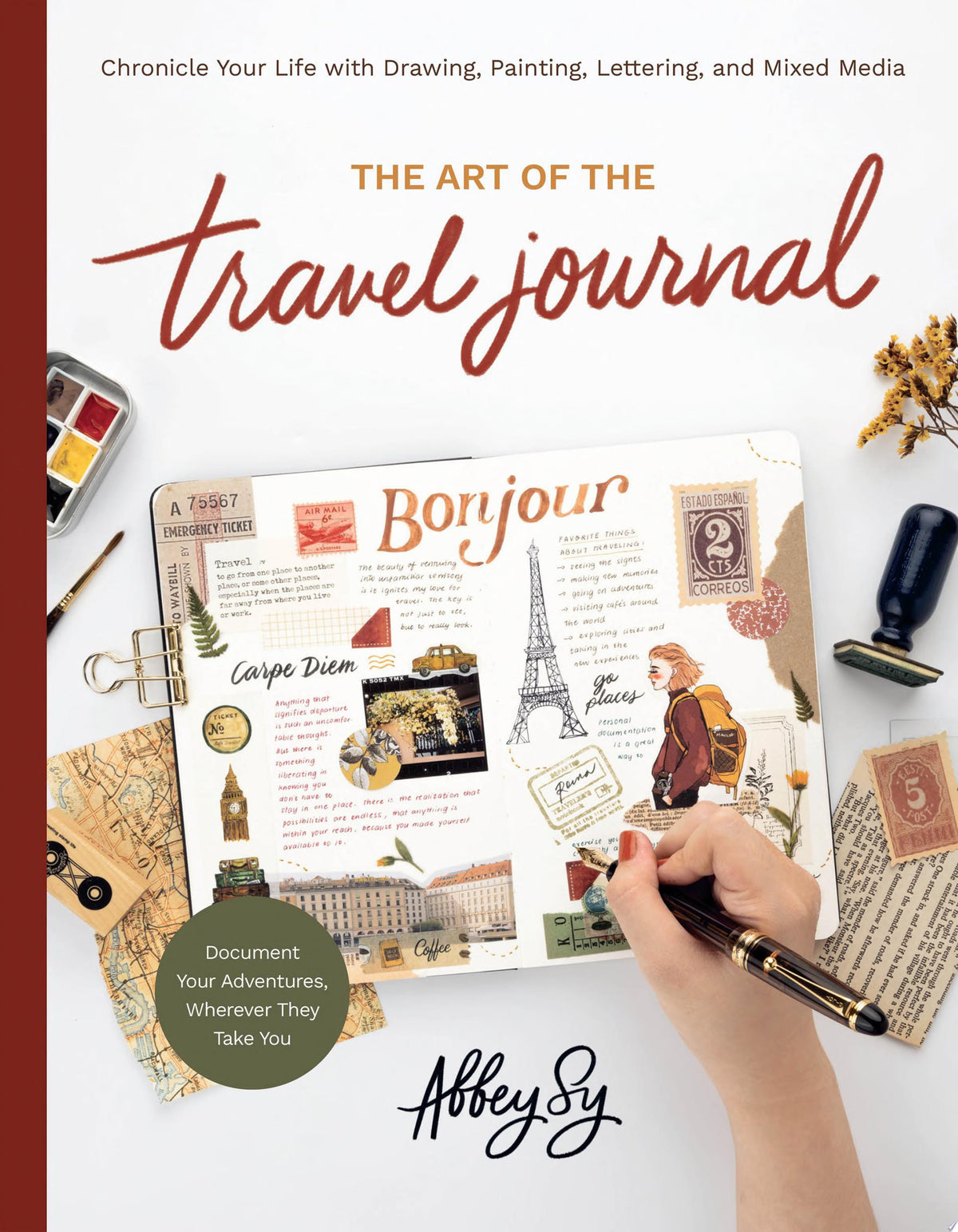 The Art of the Travel Journal: Chronicle Your Life with Drawing, Painting, Lettering, and Mixed Media - Document Your Adventures, Wherever They Take You