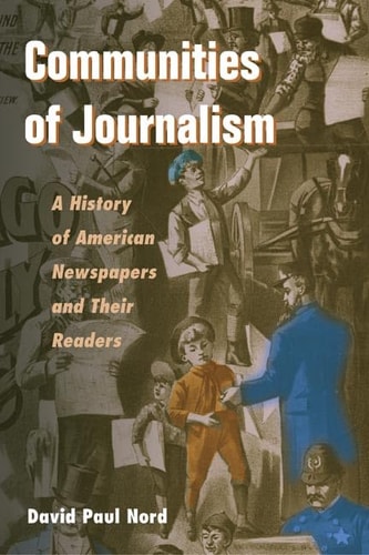 Communities of Journalism: A History of American Newspapers and Their Readers (History of Communication)