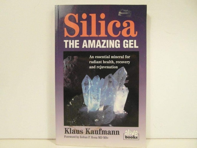 Silica: The Amazing Gel : An Essential Mineral for Radiant Health Recovery and Rejuvenation (Kaufmann Foods)