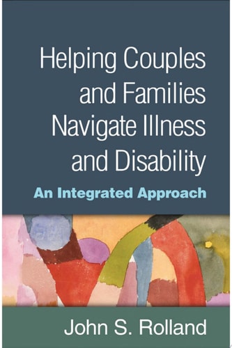 Helping Couples and Families Navigate Illness and Disability: An Integrated Approach
