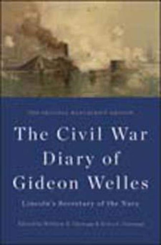 The Civil War Diary of Gideon Welles, Lincoln's Secretary of the Navy: The Original Manuscript Edition (The Knox College Lincoln Studies Center)