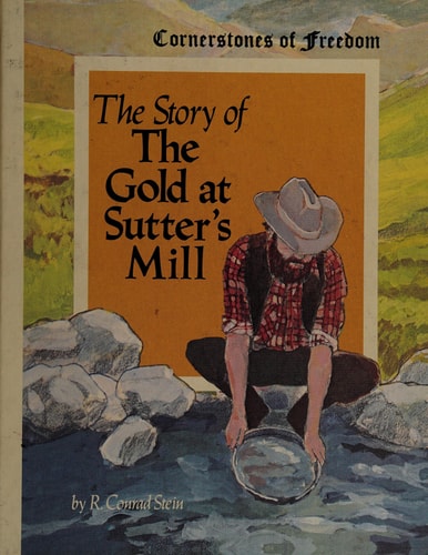 The Story of the Gold at Sutter's Mill (Cornerstones of freedom)