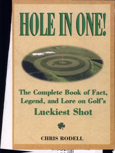 Hole In One! The Complete Book Of Facts, Legend And Lore On Golf's Luckiest Shots