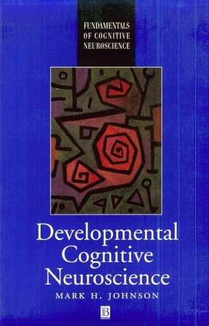 Developmental Cognitive Neuroscience: An Introduction (Fundamentals of Cognitive Neuroscience)