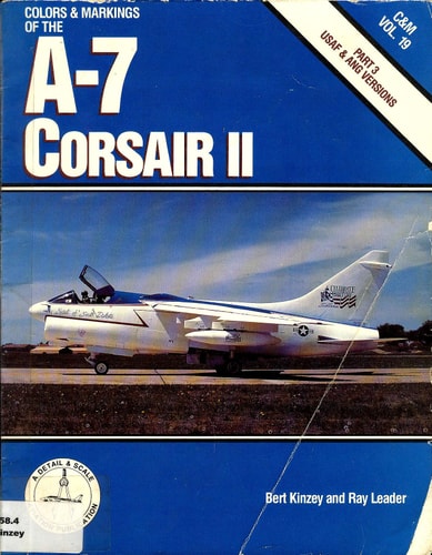 Colors & Markings of the A-7 Corsair II, Part 3: USAF & ANG Versions - C&M Vol. 19