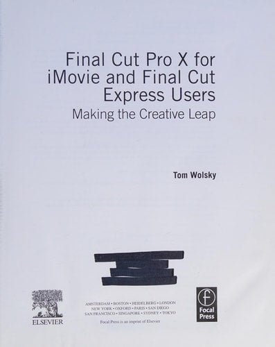 Final Cut Pro X for iMovie and Final Cut Express Users: Making the Creative Leap