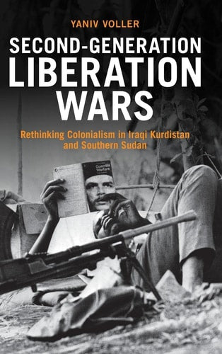 Second-Generation Liberation Wars: Rethinking Colonialism in Iraqi Kurdistan and Southern Sudan (Intelligence and National Security in Africa and the Middle East)