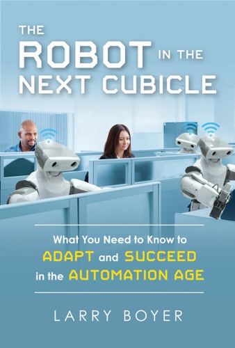 The Robot in the Next Cubicle: What You Need to Know to Adapt and Succeed in the Automation Age