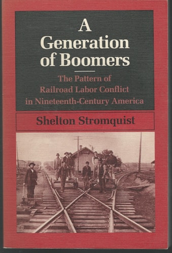 A Generation of Boomers: The Pattern of Railroad Labor Conflict in Nineteenth-Century America(Working Class in American History)