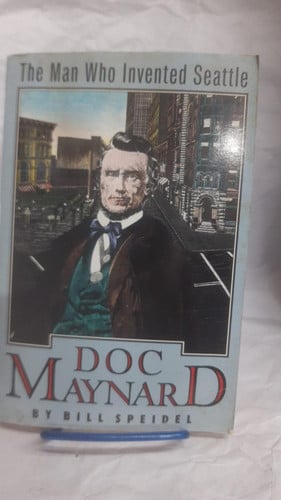 Doc Maynard: The Man Who Invented Seattle