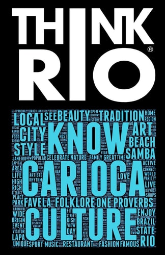 Think Rio: Day-to-day customs, folklore, and hundreds of proverbs and Carioca expressions come together into a guide to the soul of Rio de Janeiro (I LOVE RIO) (Volume 2)