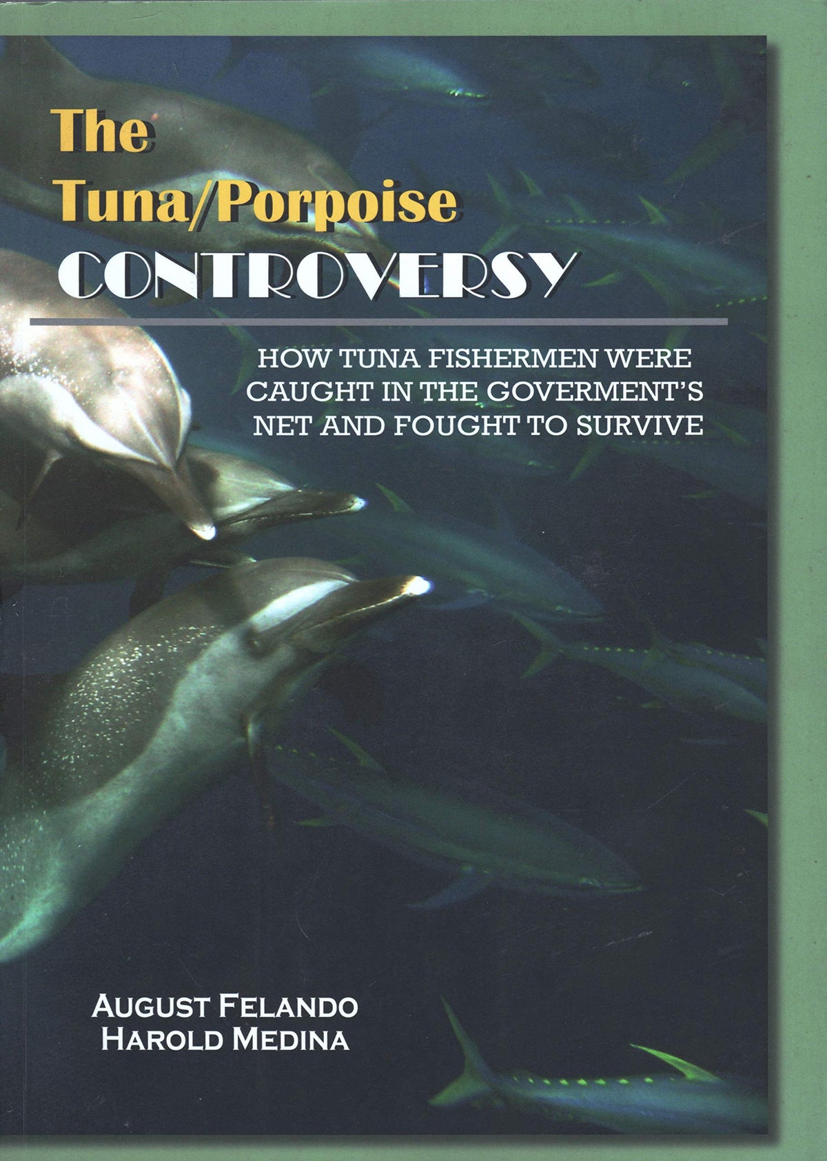 The Tuna/Porpoise Controversy: How Tuna Fisherman Were Caught in the Government's Net and Fought to Survive.