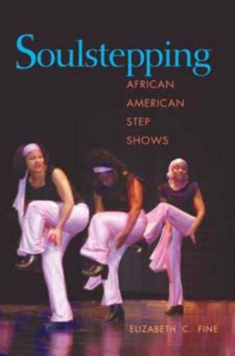 Soulstepping: African American Step Shows