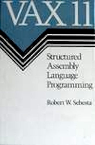 VAX 11: Structured assembly language programming (The Benjamin/Cummings series in computing and information sciences)
