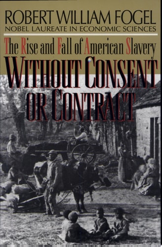 Without Consent or Contract: The Rise and Fall of American Slavery (Norton Paperback)