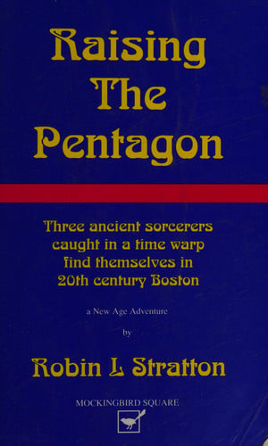 Raising the Pentagon: Three Ancient Sorcerers Caught in a Time Warp Find Themselves in 20th Century Boston : A New Age Adventure