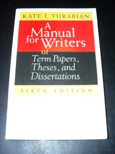 A Manual for Writers of Term Papers, Theses, and Dissertations, 6th Edition (Chicago Guides to Writing, Editing, and Publishing)