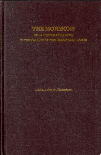 The Mormons or Latter-Day Saints, in the Valley of the Great Salt Lake: A History of Their Rise and Progress, Peculiar Doctrines, Present Condition,
