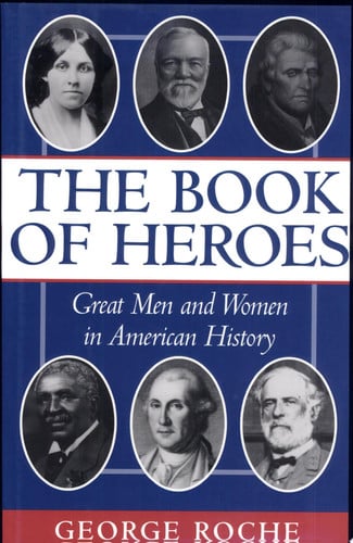 The Book of Heroes : Great Men and Women in American History