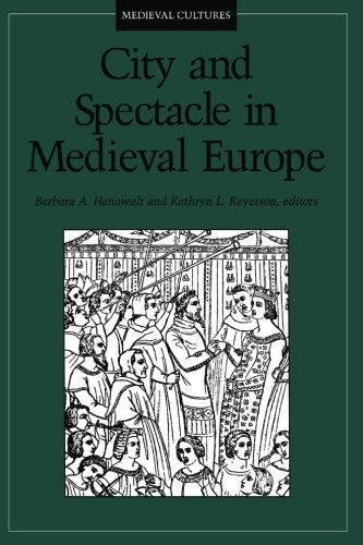 City and Spectacle in Medieval Europe (Volume 6) (Medieval Cultures)