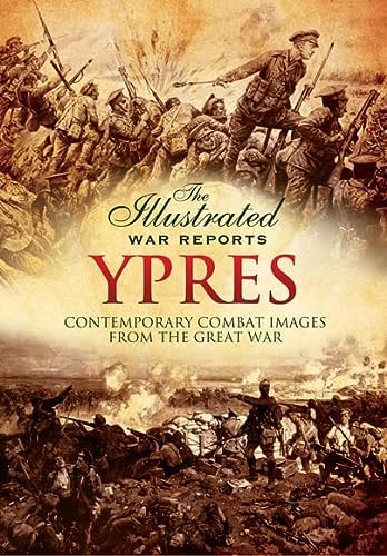 Ypres (The Illustrated War Reports: Contemporary Combat Images from the Great War)