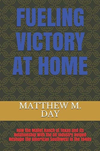 Fueling Victory at Home: How the Mallet Ranch of Texas and Its Relationship With the Oil Industry Helped Reshape the American Southwest in the 1940s