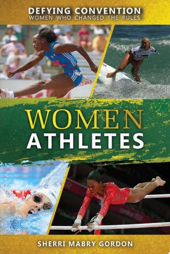 Women Athletes (Defying Convention: Women Who Changed the Rules)