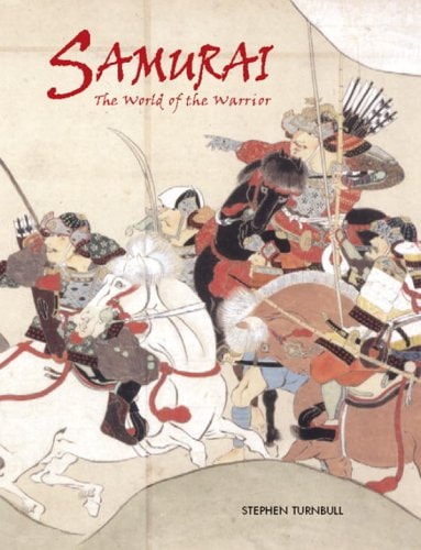 Samurai: The World of the Warrior