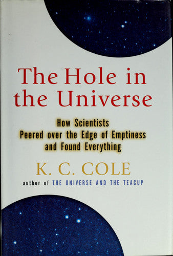 The Hole in the Universe: How Scientists Peered over the Edge of Emptiness and Found Everything
