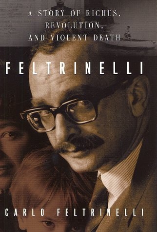 Feltrinelli: A Story of Riches, Revolution, and Violent Death