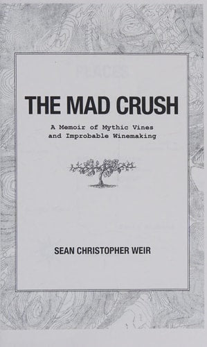 The Mad Crush: A Memoir of Mythic Vines and Improbable Winemaking