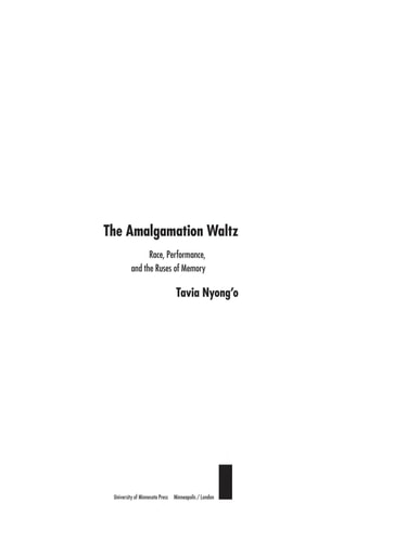 The Amalgamation Waltz: Race, Performance, and the Ruses of Memory