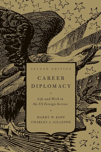 Career Diplomacy: Life and Work in the US Foreign Service, Second Edition
