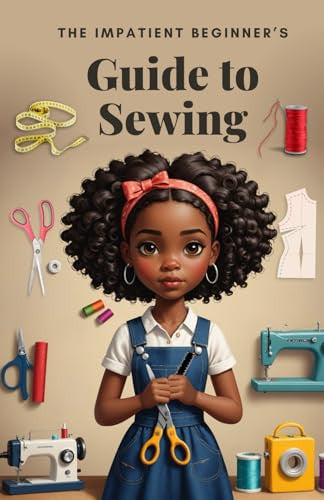 The Impatient Beginner's Guide to Sewing