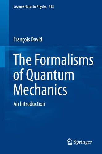 The Formalisms of Quantum Mechanics: An Introduction (Lecture Notes in Physics (893))