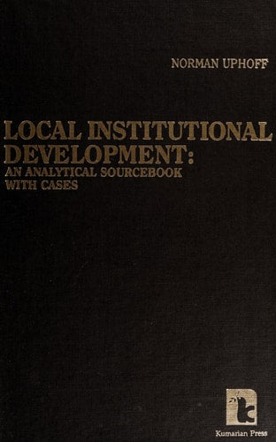 Local Institutional Development: An Analytical Sourcebook With Cases
