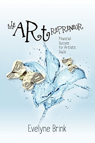 The Artrepreneur: Financial Success for Artistic Souls